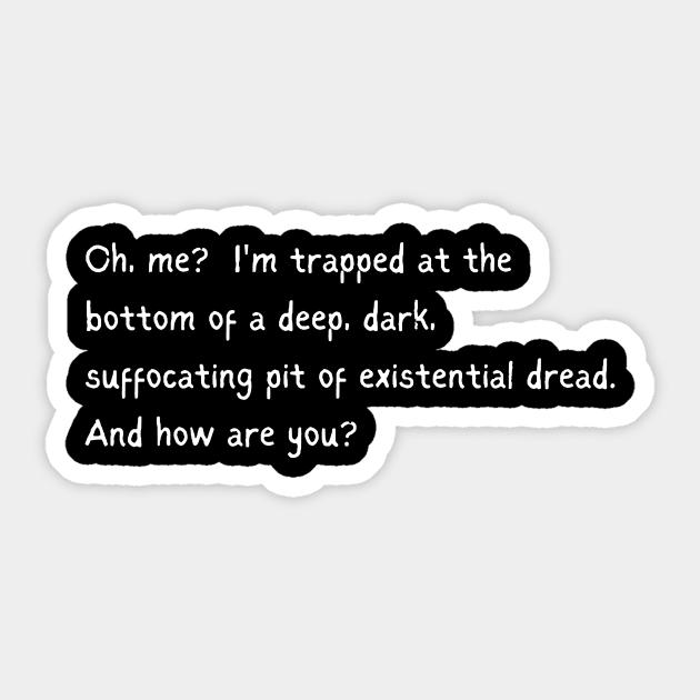 Trapped in Existential Dread, How are You? Sticker by EvolvedandLovingIt